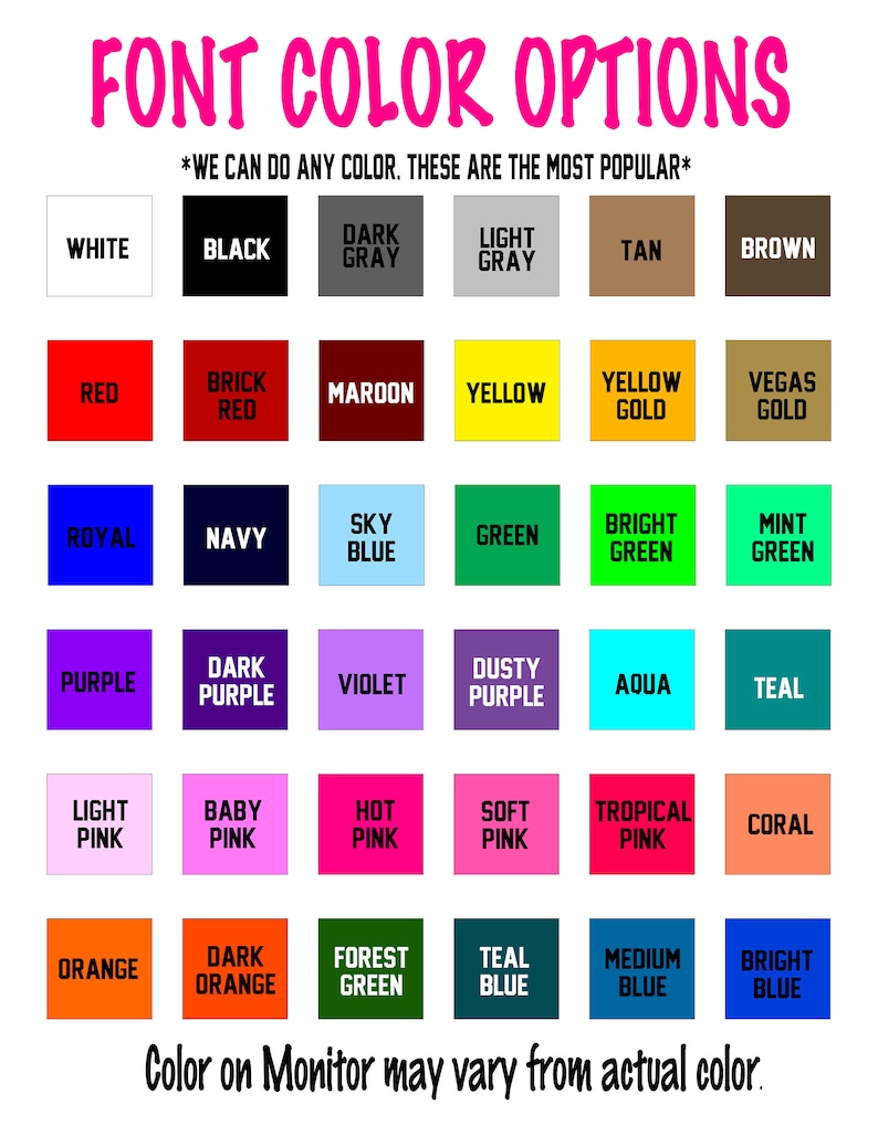 May include: A chart of font color options for a design project. The chart shows a variety of colors, including white, black, red, blue, green, purple, pink, orange, yellow, brown, and gray. The text at the top of the chart reads "FONT COLOR OPTIONS" and "*WE CAN DO ANY COLOR. THESE ARE THE MOST POPULAR*"