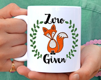 Zero fox Given Mug, Fox Mug, Guy Mug, Cute Mug, 11oz Coffee Mug, Funny Mug, Funny Gift, Funny Fox, 11oz or 15oz Mug