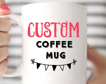 Custom Coffee Mug, Your Image or Logo Here Coffee Mug, Design your Mug, Personalized Custom 11oz or 15oz Mug, Cute Gift, Cute Mug