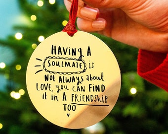 Having A Soulmate Is Not Always Abotu Love You Ca Find It In  Friendship Too Christmas Tree Decoration