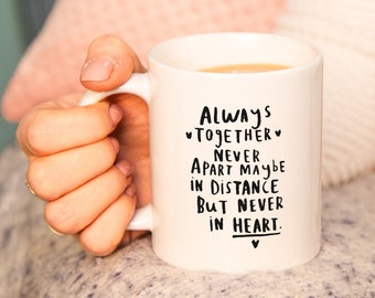 Long Distance Relationship Mug 'Always Together, Never Apart, Maybe In Distance, But Never In Heart'