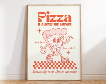 May include: A white poster with a red and orange illustration of a pizza slice with a face. The text on the poster reads "Pizza is always the answer" and "Hot & Fresh" and "Grab a slice!" and "Because life is too short to eat salad".