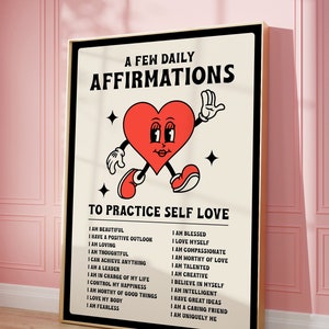 May include: A framed poster with a cream background features the text "A Few Daily Affirmations" and "To Practice Self Love." A cartoon heart with arms and legs is in the center. The poster lists positive affirmations.