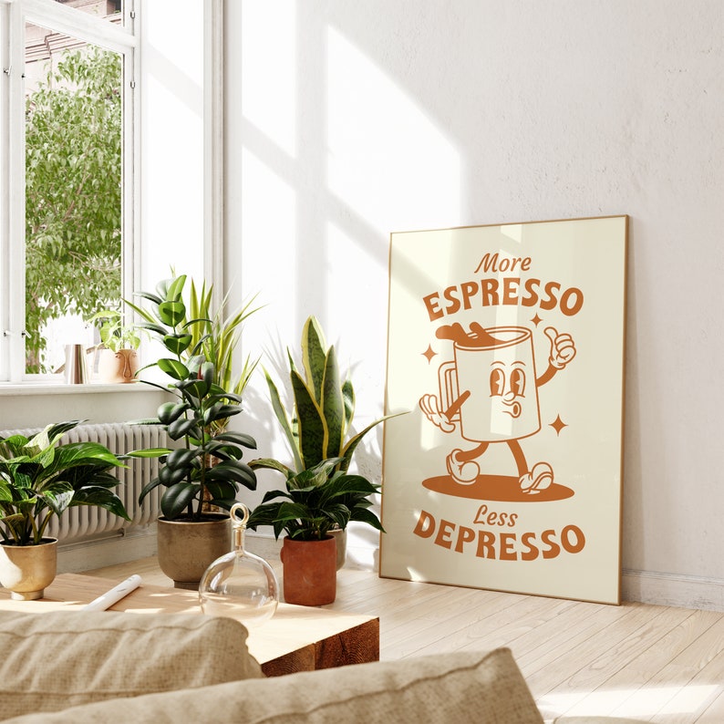 May include: A retro-style poster with a cartoon coffee cup character. The text on the poster reads "More Espresso Less Depresso".