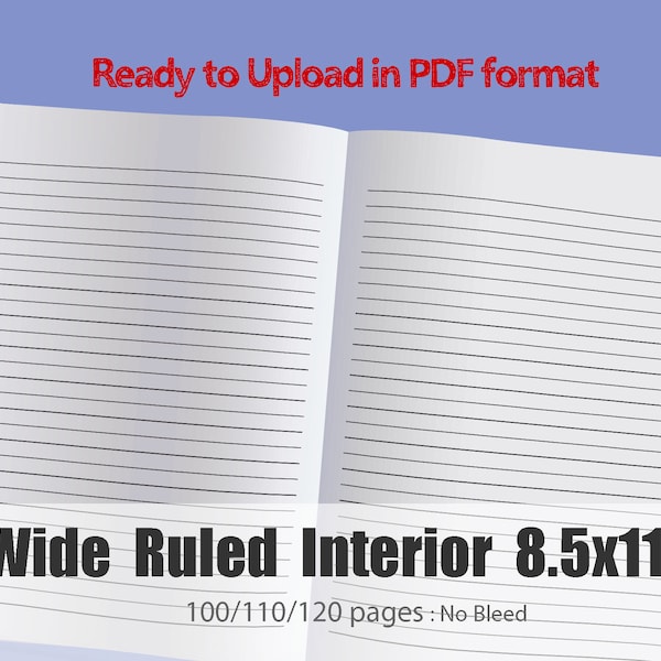 Wide Rule Paper Interior pack in 100 and 120 pages PDF format, standard size at 8.5 in. x 11 in. : ready to upload for KDP