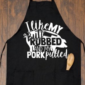 I Like My Butt Rubbed and My Pork Pulled Apron | Kitchen Apron | Funny Apron | Father's Day Gift | Christmas Gif for Dad | Papa Gift