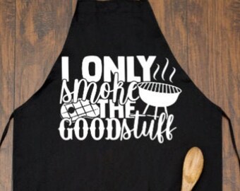 I Only Smoke The Good Stuff Apron |  Funny Apron | Father's Day Gift | Anniversary Gift | Gift for Grandpa | Smoke Gift