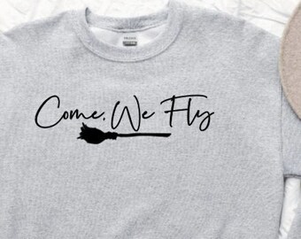 Come We Fly Sweatshirt | Halloween Sweatshirt | Witchy Sweatshirt | Broom Sweatshirt |Witchy Clothing| Funny Halloween Sweatshirt