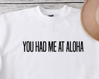 You Had Me At Aloha Sweatshirt | Aloha Sweatshirt | Hawaii Sweatshirt | Crewneck Sweatshirt |Women's Crewneck | Minimalist Sweatshirt