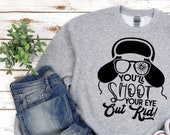 You 39 ll Shoot Your Eye Out Sweatshirt, Christmas Shirt, Funny Gifts, Christmas Story, Christmas Movies, Santa, ELF, Ugly Sweater