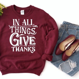 In all things give thanks sweatshirt | Thanksgiving Sweatshirt | Give Thanks Shirt | Thankful Sweatshirt | Blessed Sweatshirt