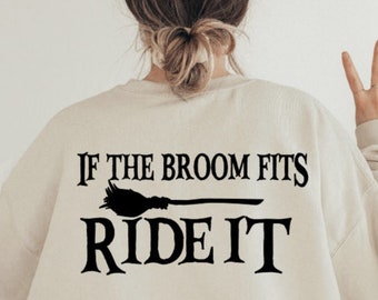 If The Broom Fits Ride It Sweatshirt | Witch Sweatshirt | Halloween Sweatshirt | Fall Sweatshirt | Crewneck