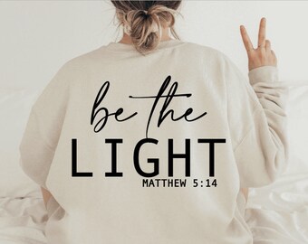 Be the Light Sweatshirt Christian Apparel Bible Verse