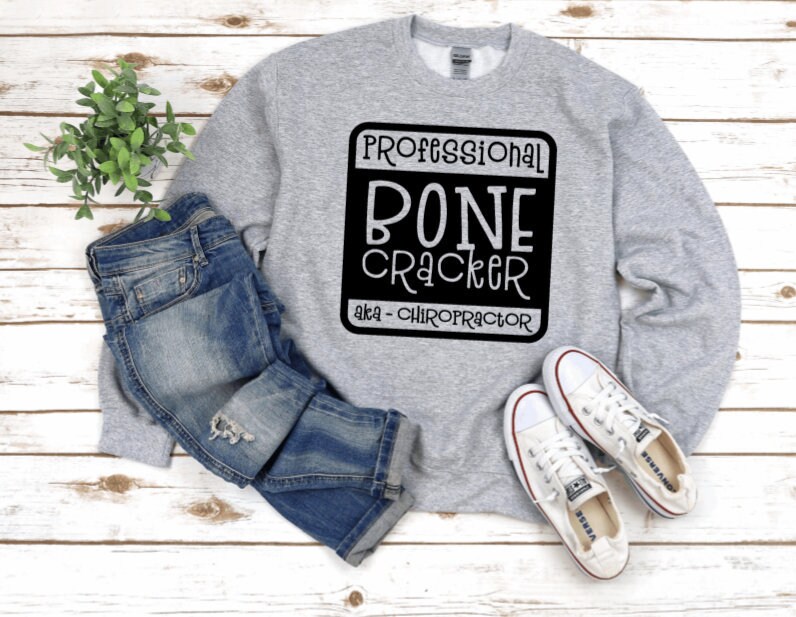 Chiropractor Sweatshirt, Bone Doctor, Bone Cracker, Funny