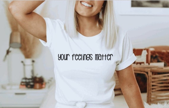 Your Feelings Matter - Your Feelings Matter - T-Shirt