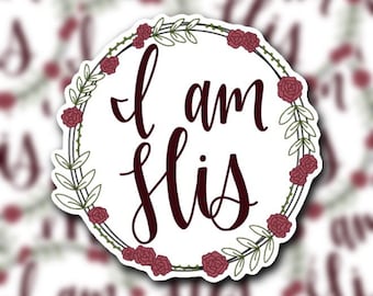 I Am His Sticker. Floral Sticker. Christian Sticker. Vinyl Sticker. Waterproof Sticker. Floral Wreath Sticker.