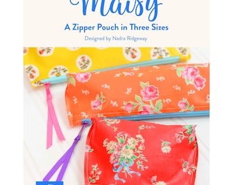 May include: Three zipper pouches in yellow, orange, and red, each featuring floral patterns. The pouches have blue, light blue, and green zippers with attached ribbon pulls. Text on the image reads: Maisy, A Zipper Pouch in Three Sizes.
