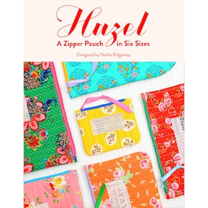 May include: Image of a book cover titled "Hazel" with the subtitle "A Zipper Pouch in Six Sizes." The image displays several colorful, patterned zipper pouches in various sizes and floral designs, with pink and yellow accents.