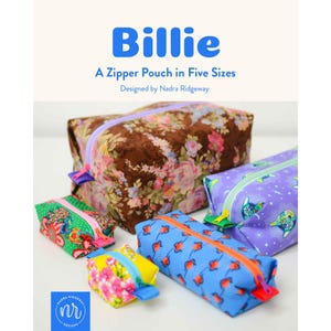 May include: Five fabric zipper pouches in various sizes and patterns, including a large brown floral pouch, a purple cat-print pouch, a blue pouch with orange motifs, a small green floral pouch, and a tiny yellow floral pouch. Text reads Billie A Zipper Pouch in Five Sizes Designed by Nadra Ridgeway.