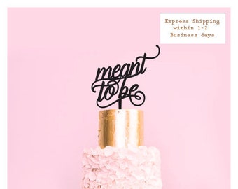 Meant to be  -  Scripted Cake Topper -  Wedding or Engagement Cake Topper  - Cake Decoration /  Express Shipping