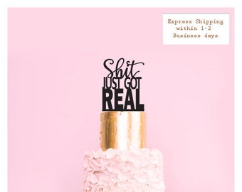 Shit Just Got Real -  Scripted Cake Topper - Glitter / Acrylic / Mirror / Wooden / Wedding / Engagement Party / Bride /  Express Shipping