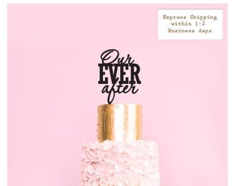 Our Ever After -  Scripted Cake Topper -  Wedding Cake Topper  /  Express Shipping