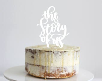 The Story of Us -  Scripted Cake Topper - Glitter / Acrylic / Mirror / Wooden / Wedding / Engagement Party / Bride /  Express Shipping