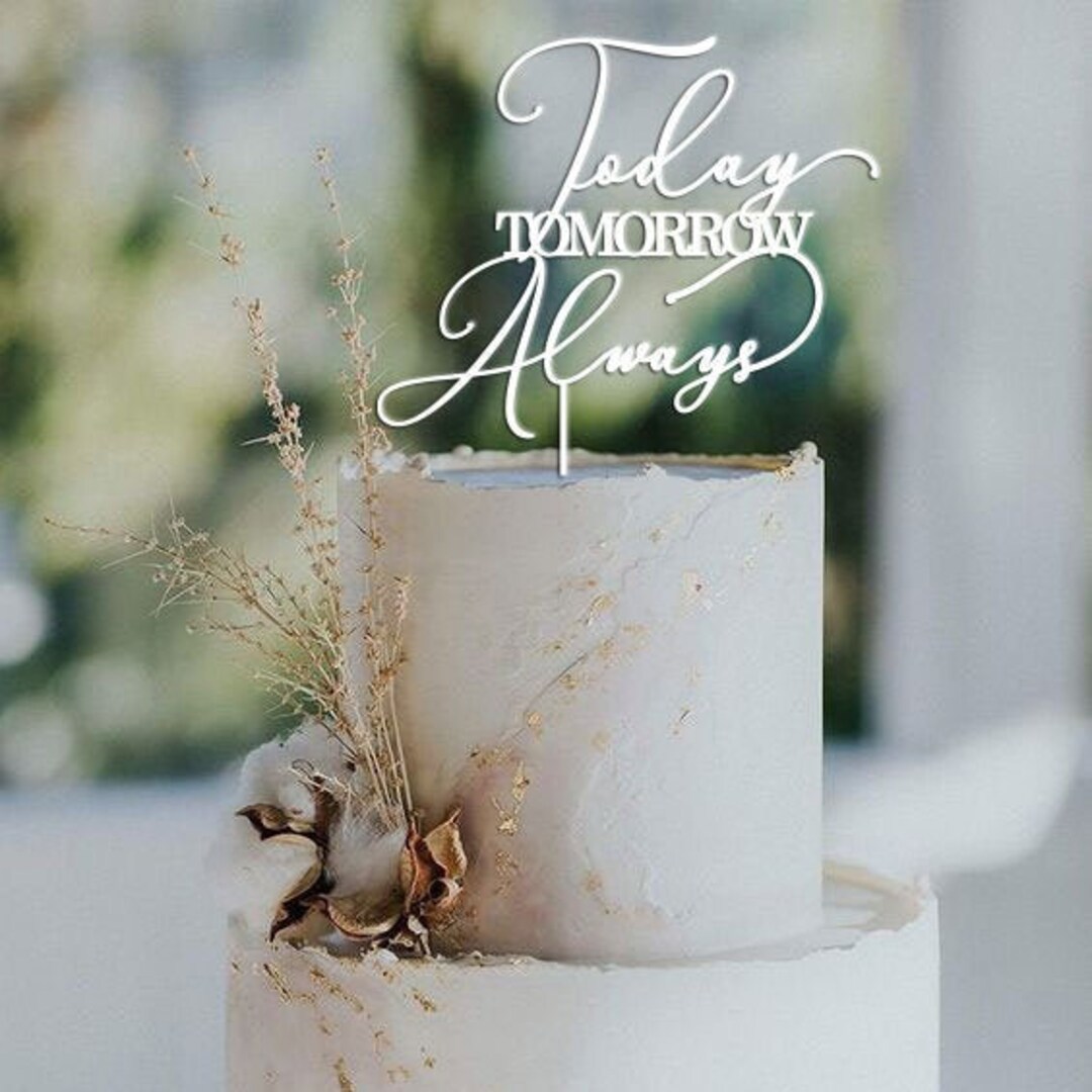 Today Tomorrow Always Cake Topper: Acrylic Wedding Cake Decoration - Etsy