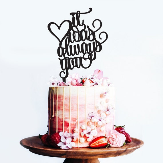 Cake topper IT WAS ALWAYS YOU & other words for Wedding/Engagement decor WOOD 