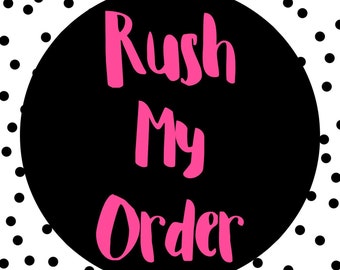 RUSH MY ORDER