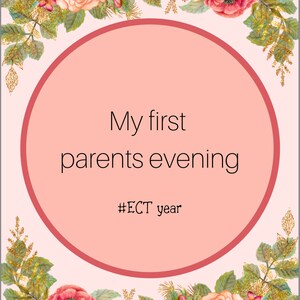 May include: A pink and white floral design with gold accents surrounds a circle with the text "My first parents evening #ECT year" and a blank space for a date.