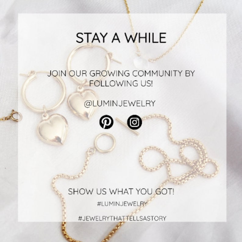 May include: A graphic with the text "Stay a while" and "Join our growing community by following us!" with the social media handle "@luminjewelry" and the icons for Pinterest and Instagram. The text "Show us what you got!" is below the social media information with the hashtags "#luminjewelry" and "#jewelrythattellsa story".