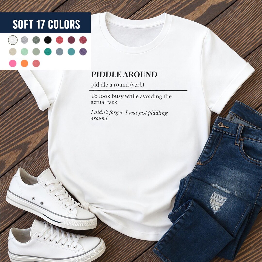 Piddling Definition Dictionary Definition Shirt Piddle Around Definition | Custom Sentence ...