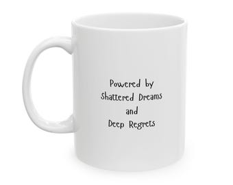 Sarcastic Coffee Mug: "Powered by Shattered Dreams" Funny Gift
