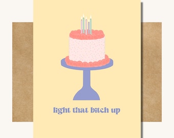 Light That Bitch Up -- Funny Birthday Card // Birthday Card for Friend // Cake Birthday Card // Inappropriate Birthday Cards