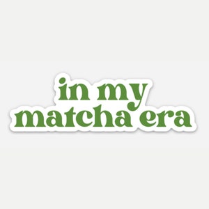 In My Matcha Era Sticker -- Era Sticker // Matcha Sticker // Matcha Gift // Sticker for Matcha Lover // Gift for Matcha Lover // Cute Matcha