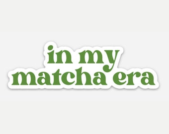 In My Matcha Era Sticker -- Era Sticker // Matcha Sticker // Matcha Gift // Sticker for Matcha Lover // Gift for Matcha Lover // Cute Matcha