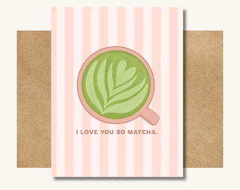 I Love You So Matcha -- Funny Anniversary Card // Funny Matcha Cards // Matcha Valentine // Cute Valentine // Valentine for Matcha Lover