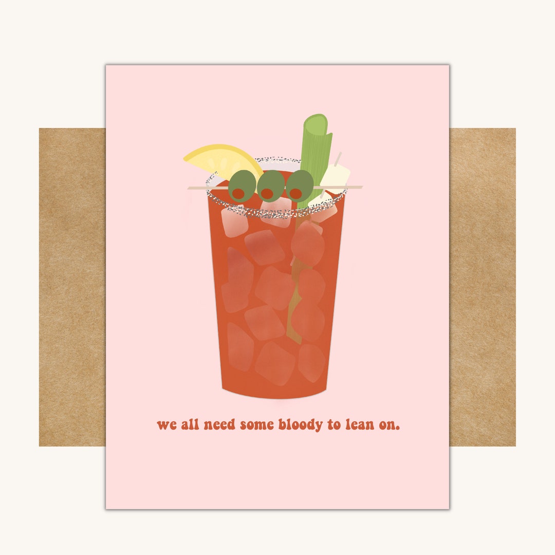 Bloody Mary Friendship Card We All Need Some Bloody to Lean on