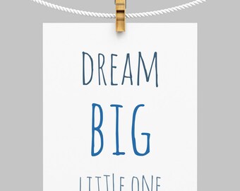 Dream Big Little One Printable Blue Nursery Wall Art Kids Room Decor Playroom Art Baby Gift Quote Decor Kids Gift 8x10 18x24 22x28 24x36