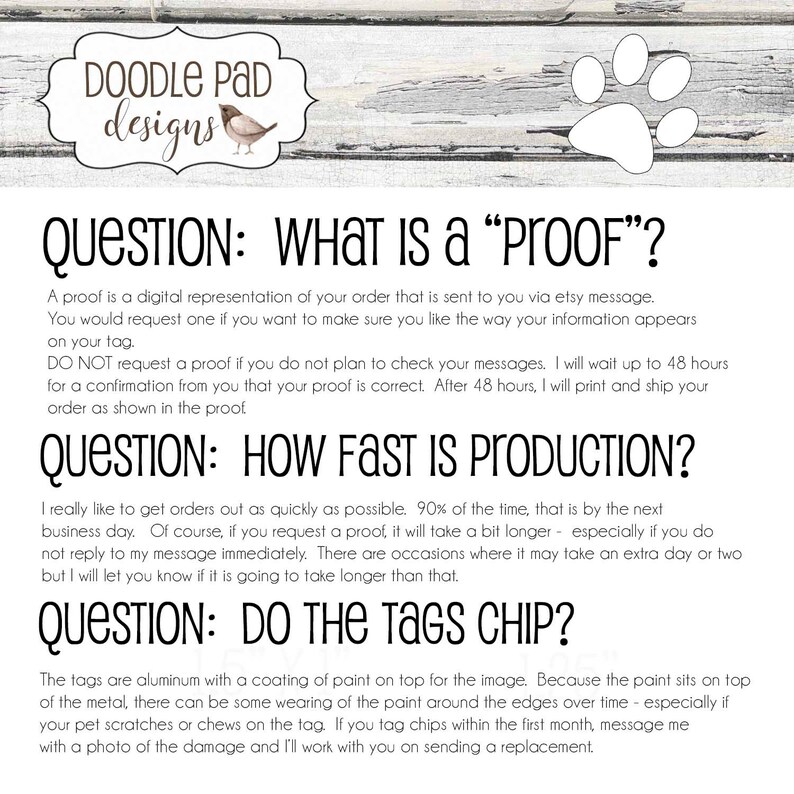 May include: A white background with text and a logo for Doodle Pad Designs. The text answers questions about proofs, production time, and tag durability. A paw print and a logo with a bird are also visible.