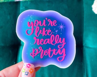 You're Like Really Pretty Sticker | Colorful Stickers | Laptop | Planner | Waterbottle | Colorful | Feel Good | Self Love | Inspirational