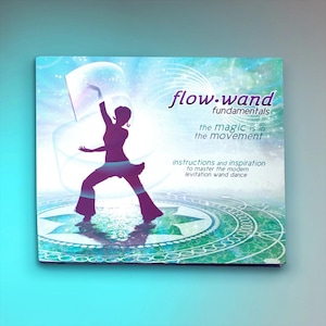 Puede incluir: Una portada de libro con un fondo azul y turquesa presenta la silueta de una persona bailando con una varita. El texto dice "flow-wand fundamentals" y "the magic is in the movement". También dice "instructions and inspiration to master the modern levitation wand dance".
