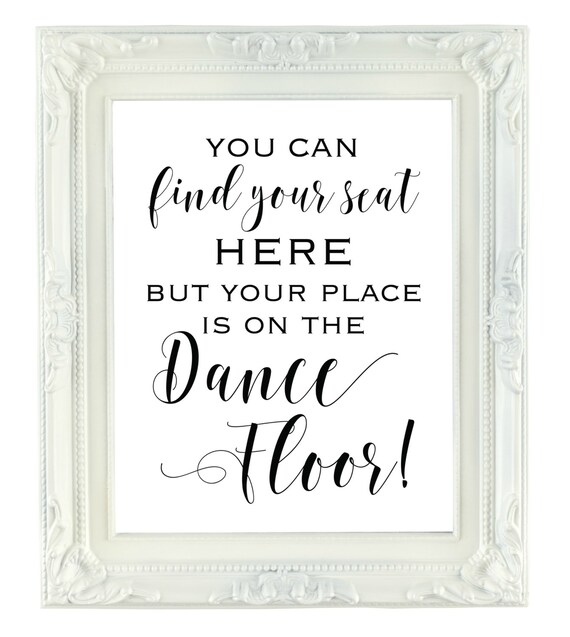 You Can Find Your Seat Here But Your Place Is On The Dance Floor Sign Wedding Seating Sign Reception Seating Sign Reception Wedding Sign 5x7