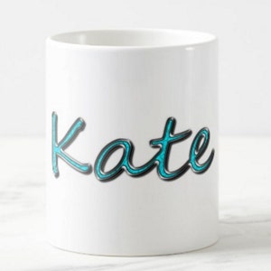 Personalize Mug, Mug With Name, Kate Mug, Digital Art Mug With Name, Text With Chrome Effect, Customize Mug, Gift For Her, Made To Order Mug