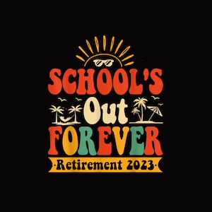 Groovy School&#39;s Out Forever Retired Teacher Retirement 2023 png, descarga digital, archivo png