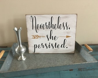 Nevertheless, She Persisted Inspirational Wood Sign, Feminist Sign, Strong Woman Sign, Mother's Day Sign, Gift for Her, Graduation Gift