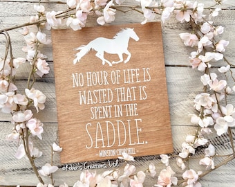 No Hour Of Life Is Wasted That Is Spent In The Saddle Churchill Sign, Horse Wood Sign, Equestrian Sign, Rustic Horse Décor, Horse Lover Sign