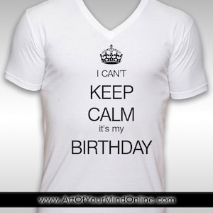 I can&#39;t keep calm its my birthday t-shirt