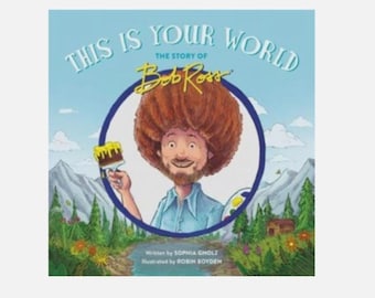 Ceci est votre monde - L'histoire de Bob Ross par Sophia Gholz